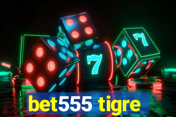 bet555 tigre